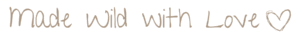 Made Wild With Love